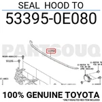533950E080 Genuine Toyota Seal Hood 53395-0E080. Fixed Price $37.78.