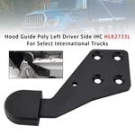 Hood Guide Poly Left Driver Side Ihc HLK2733L Fit Select International Trucks. Fixed Price $39.73.