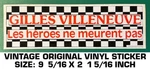 Gilles Villeneuve Heros Meurent Pas- Vintage Original Vinyl Decal Sticker. Fixed Price $7.97.