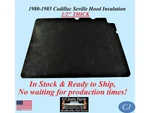 New 1980-1985 Cadillac Seville Hood Insulation 1/2" Thick Stock. Fixed Price $114.99.