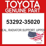 Toyota Genuine 53292-35020 Seal Radiator Support Upper Oem 5329235020. Fixed Price $42.82.